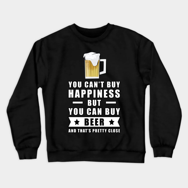 You can't buy happiness but you can buy Beer - and that's pretty close Crewneck Sweatshirt by DesignWood Atelier